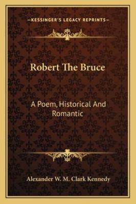 Robert The Bruce: A Poem, Historical And Romantic 1163278874 Book Cover