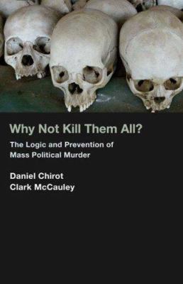 Why Not Kill Them All?: The Logic and Preventio... 0691092966 Book Cover