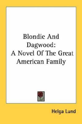 Blondie And Dagwood: A Novel Of The Great Ameri... 1432559621 Book Cover