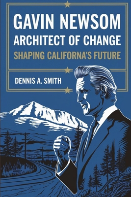 Gavin Newsom: Architect of Change - Shaping Cal... B0DGKSB7K6 Book Cover