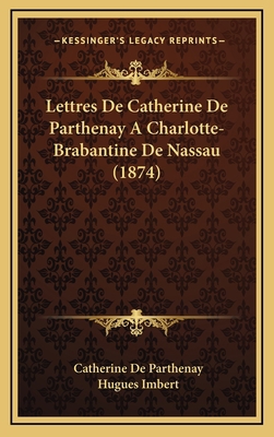 Lettres De Catherine De Parthenay A Charlotte-B... [French] 1167752554 Book Cover