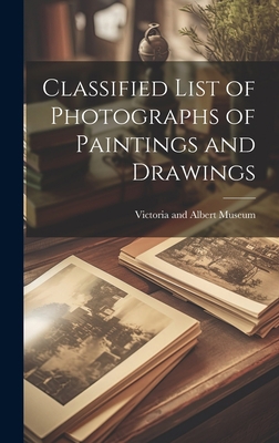 Classified List of Photographs of Paintings and... 1020838442 Book Cover