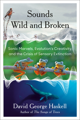 Sounds Wild and Broken: Sonic Marvels, Evolutio... 198488154X Book Cover