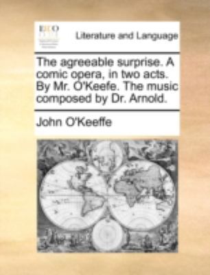 The Agreeable Surprise. a Comic Opera, in Two A... 1170519431 Book Cover