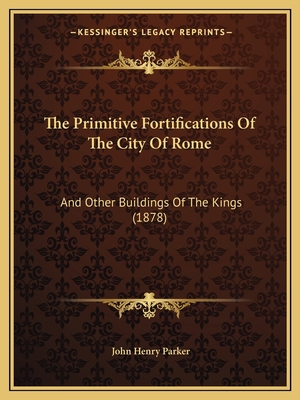 The Primitive Fortifications Of The City Of Rom... 1165133245 Book Cover