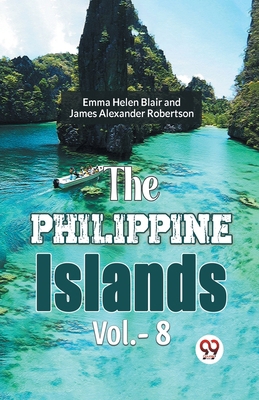 The Philippine Islands Vol.-8 9359396451 Book Cover