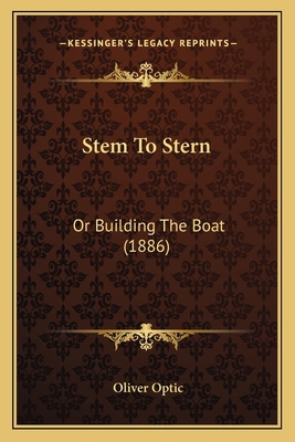 Stem To Stern: Or Building The Boat (1886) 1163947385 Book Cover