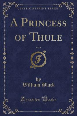A Princess of Thule, Vol. 1 (Classic Reprint) 1330916158 Book Cover