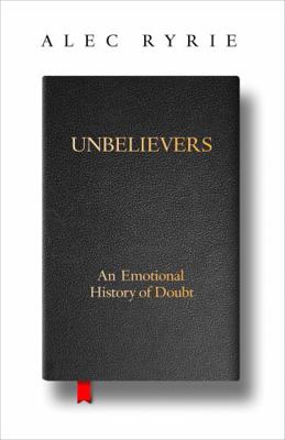 Unbelievers: An Emotional History of Doubt 0008299811 Book Cover