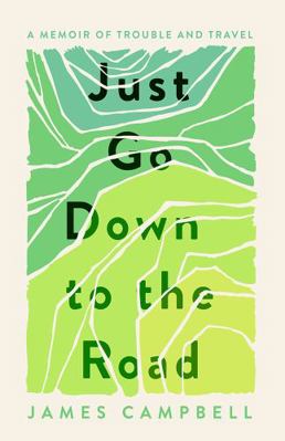Just Go Down to the Road: A Memoir of Trouble a... 1846975298 Book Cover