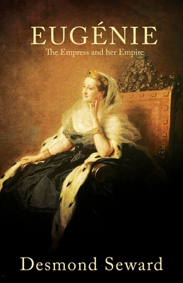 Eugenie: The Empress and her Empire 1839012463 Book Cover