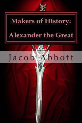 Makers of History: Alexander the Great 1484169158 Book Cover