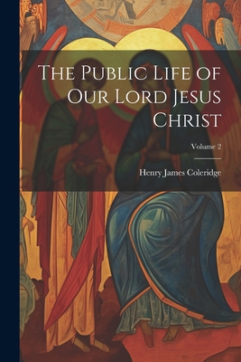 The Public Life of our Lord Jesus Christ; Volume 2 1021922420 Book Cover
