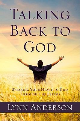 Talking Back to God: Speaking Your Heart to God... 0891126465 Book Cover