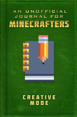 Unofficial Journal for Minecrafters: Creative Mode 1510747214 Book Cover