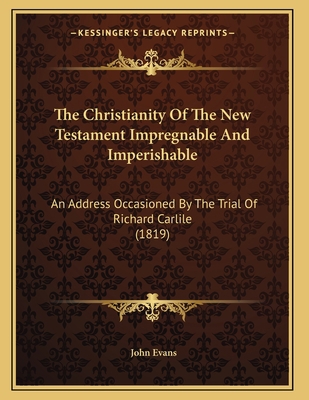 The Christianity Of The New Testament Impregnab... 1166914976 Book Cover