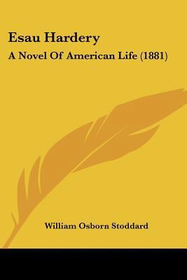 Esau Hardery: A Novel Of American Life (1881) 143683743X Book Cover