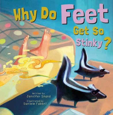 Why Do Feet Get So Stinky? 1486706231 Book Cover