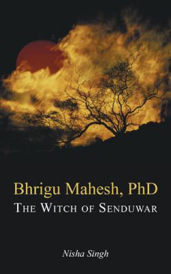 Bhrigu Mahesh, PhD: The Witch of Senduwar 1482873222 Book Cover