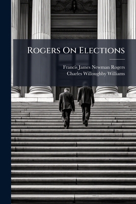 Rogers On Elections 1149997702 Book Cover