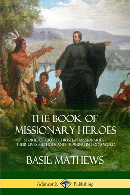 The Book of Missionary Heroes: Stories of Great... 138787358X Book Cover