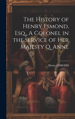 The History of Henry Esmond, Esq., A Colonel in... 1020917903 Book Cover
