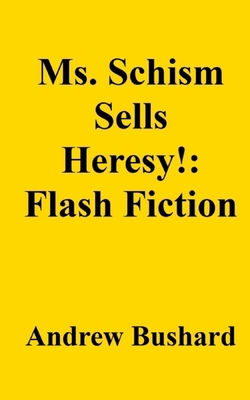 Ms. Schism Sells Heresy!: Flash Fiction B0FD8KV9QF Book Cover