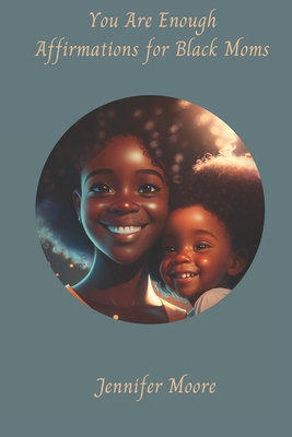 You are Enough: Affirmations for Black Moms B0D32N58FT Book Cover