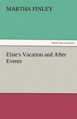 Elsie's Vacation and After Events 3842485832 Book Cover