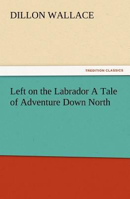 Left on the Labrador a Tale of Adventure Down N... 3847228307 Book Cover