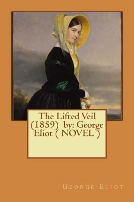 The Lifted Veil (1859) by: George Eliot ( NOVEL ) 1542886058 Book Cover