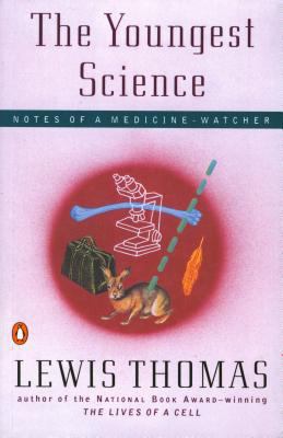 The Youngest Science: 2notes of a Medicine-Watcher 067079533X Book Cover