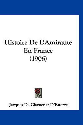 Histoire de L'Amiraute En France (1906) [French] 1160500436 Book Cover