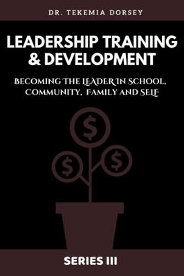 Leadership Training & Development : Becoming the Leader in School, Community, Family and Self Series III