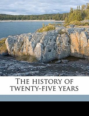 The History of Twenty-Five Years Volume 4 1178378152 Book Cover