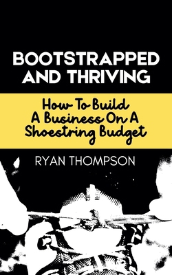 Bootstrapped And Thriving B0F6GXMGS7 Book Cover