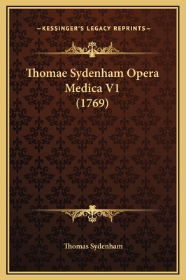 Thomae Sydenham Opera Medica V1 (1769) [Latin] 1169369723 Book Cover