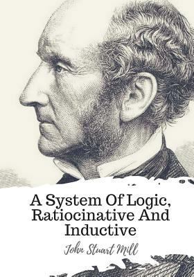 A System Of Logic, Ratiocinative And Inductive 1720398720 Book Cover