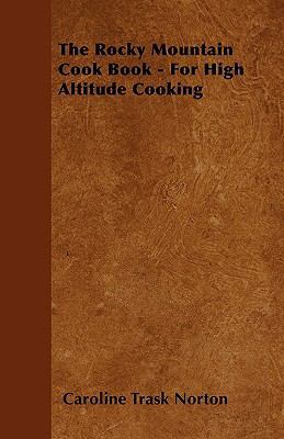 The Rocky Mountain Cook Book - For High Altitud... 1444694472 Book Cover