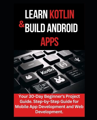 Learn Kotlin & Build Android Apps: Your 30-Day ...            Book Cover