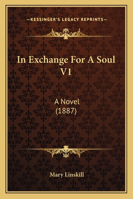 In Exchange For A Soul V1: A Novel (1887) 1166604950 Book Cover