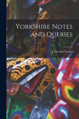 Yorkshire Notes and Queries; 1 1014899222 Book Cover