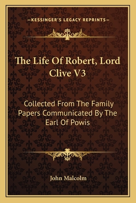 The Life Of Robert, Lord Clive V3: Collected Fr... 1163115754 Book Cover