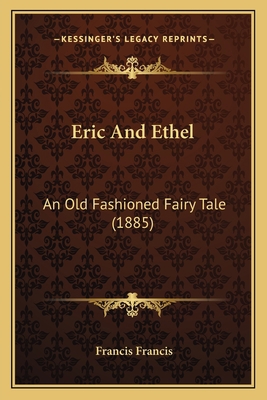 Eric And Ethel: An Old Fashioned Fairy Tale (1885) 116541824X Book Cover