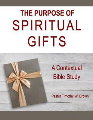 The Purpose of Spiritual Gifts: A Contextual Bi... 171717339X Book Cover