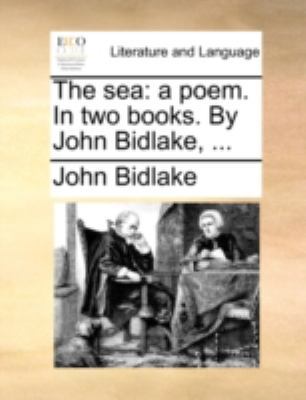 The sea: a poem. In two books. By John Bidlake,... 1140766805 Book Cover