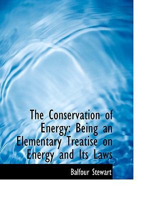 The Conservation of Energy: Being an Elementary... [Large Print] 0554541319 Book Cover