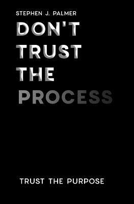 Don't Trust The Process: Trust the Purpose 1974496953 Book Cover