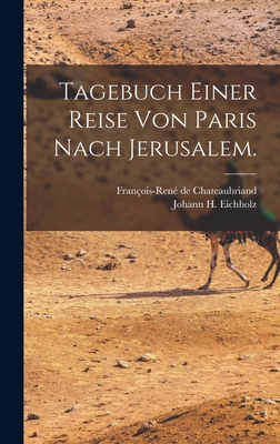 Tagebuch einer Reise von Paris nach Jerusalem. [German] 1015681662 Book Cover