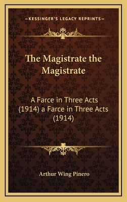 The Magistrate the Magistrate: A Farce in Three... 1165832186 Book Cover